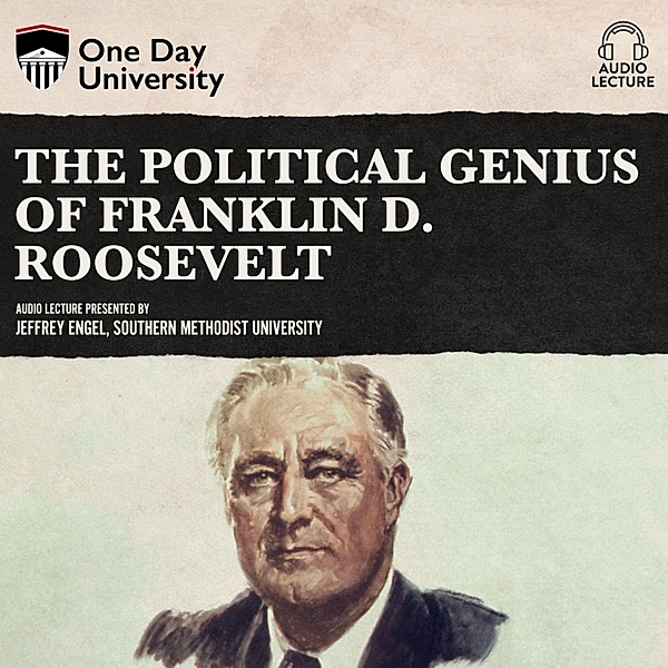 The Political Genius of Franklin D. Roosevelt, Jeffrey Engel