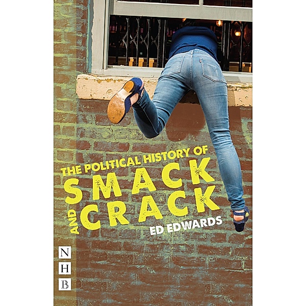 The Political History of Smack and Crack (NHB Modern Plays), Ed Edwards