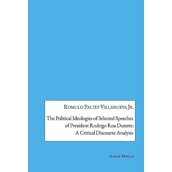 The Political Ideologies of Selected Speeches of President Rodrigo Duterte: A Critical Discourse Analysis, Romulo Paltep Villanueva Jr.