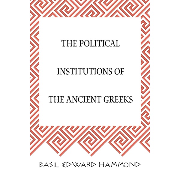 The Political Institutions of the Ancient Greeks, Basil Edward Hammond