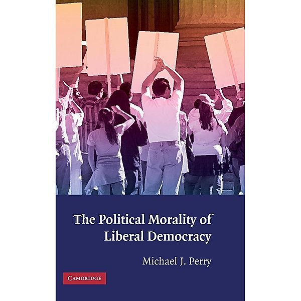 The Political Morality of Liberal Democracy, Michael J. Perry