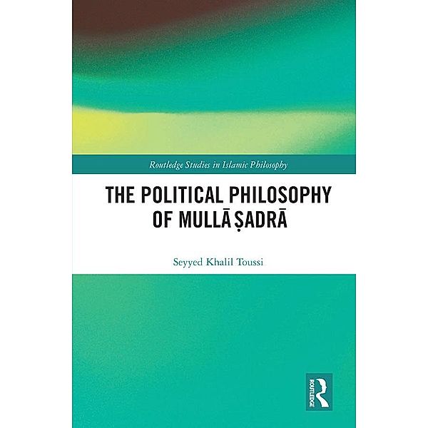 The Political Philosophy of Mulla ¿adra, Seyyed Khalil Toussi