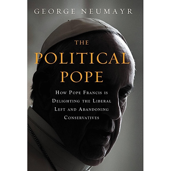 The Political Pope, George Neumayr
