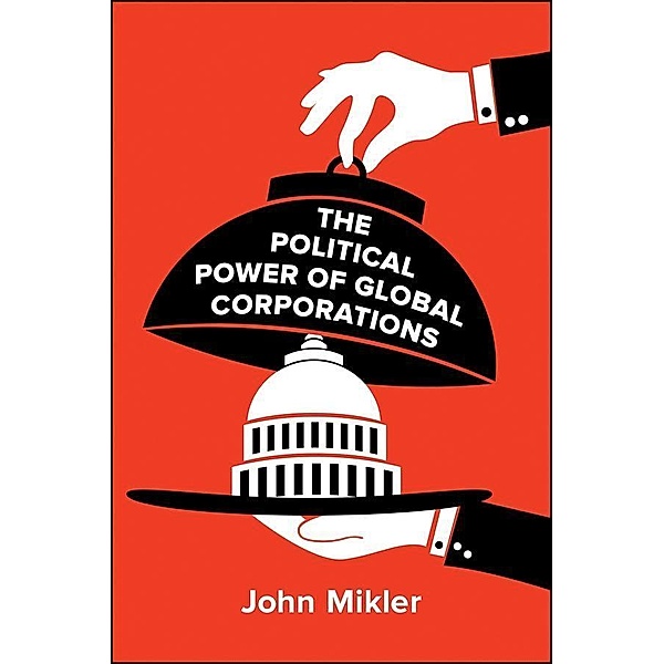The Political Power of Global Corporations, John Mikler