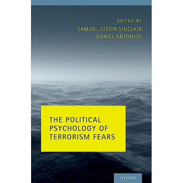 The Political Psychology of Terrorism Fears, Daniel Antonius