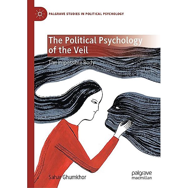 The Political Psychology of the Veil / Palgrave Studies in Political Psychology, Sahar Ghumkhor