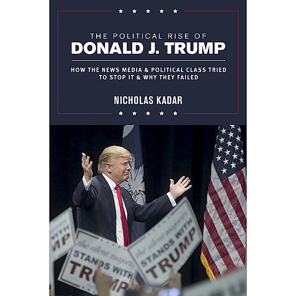The Political Rise of Donald J. Trump, Nicholas Kadar