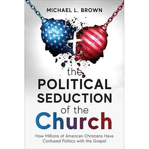 The Political Seduction of the Church, Michael Brown