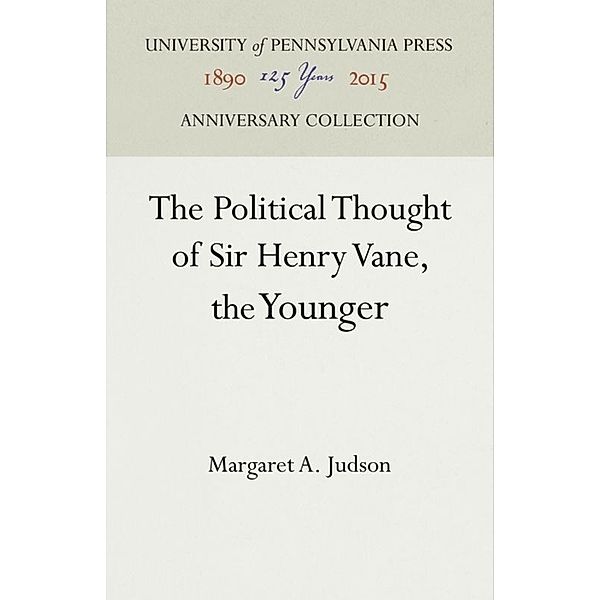 The Political Thought of Sir Henry Vane, the Younger, Margaret A. Judson