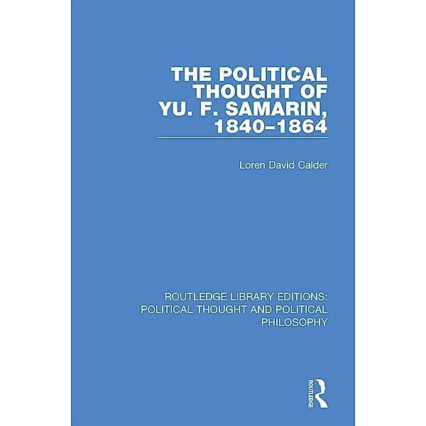 The Political Thought of Yu. F. Samarin, 1840-1864, Loren David Calder