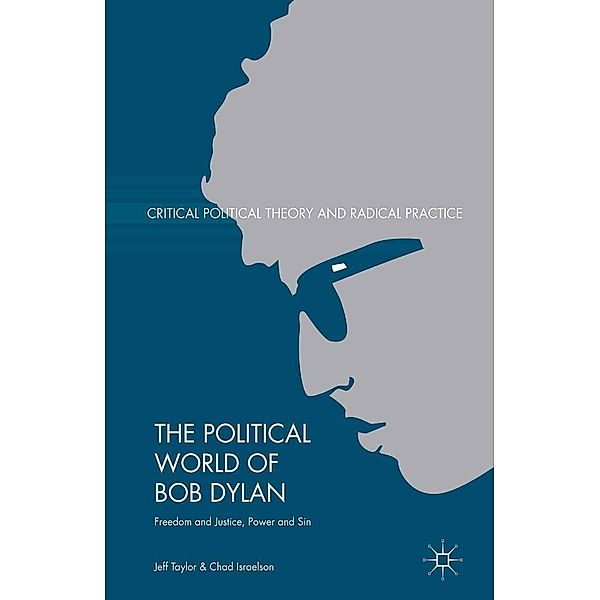 The Political World of Bob Dylan / Critical Political Theory and Radical Practice, Jeff Taylor, Chad Israelson