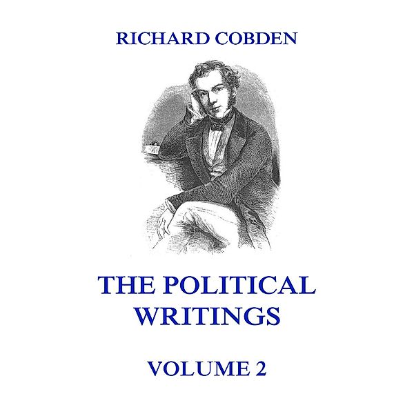 The Political Writings of Richard Cobden Volume 2, Richard Cobden