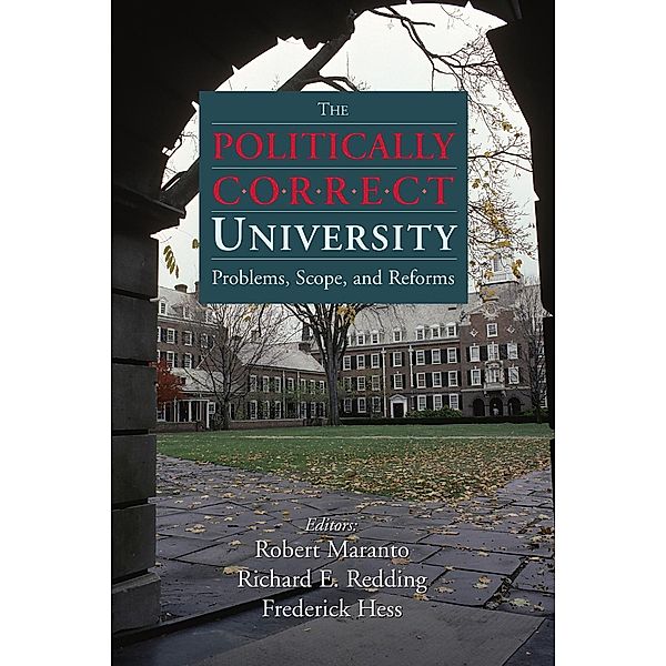 The Politically Correct University, Robert Maranto, Fredrick Hess, Richard Redding