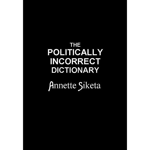 The Politically Incorrect Dictionary, Annette Siketa