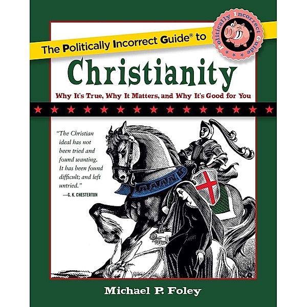 The Politically Incorrect Guide to Christianity, Michael P. Foley