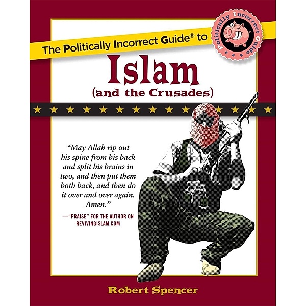 The Politically Incorrect Guide to Islam (And the Crusades), Robert Spencer