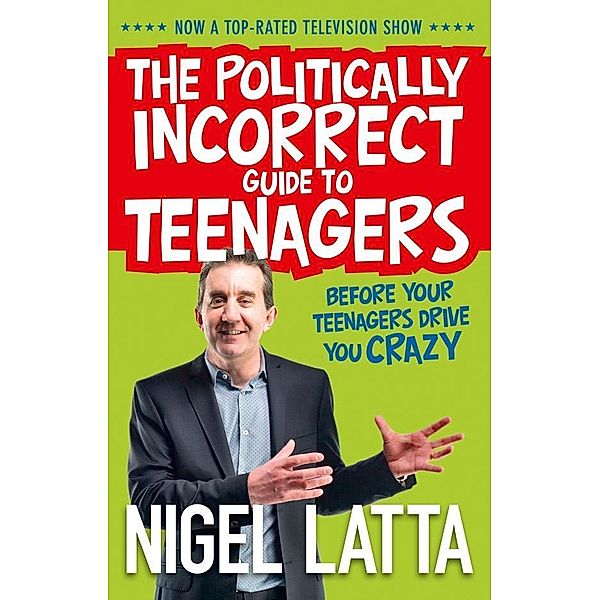 The Politically Incorrect Guide to Teenagers, Nigel Latta