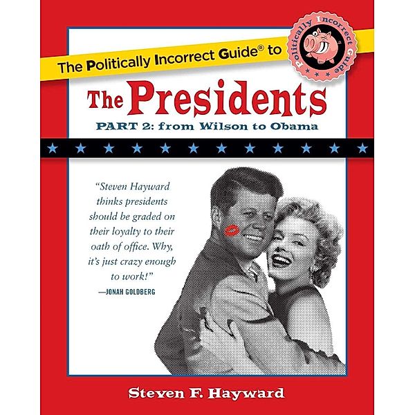 The Politically Incorrect Guide to the Presidents, Part 2, Steven F. Hayward