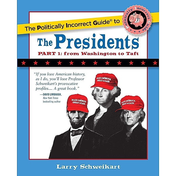 The Politically Incorrect Guide to the Presidents, Part 1, Larry Schweikart
