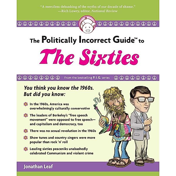 The Politically Incorrect Guide to the Sixties, Jonathan Leaf