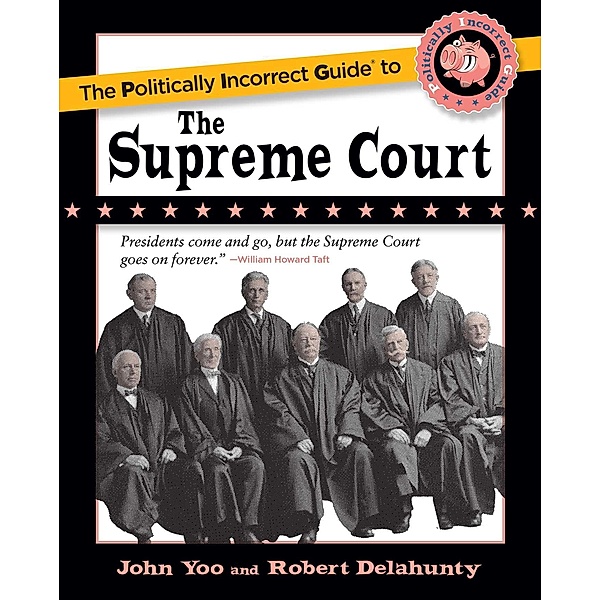 The Politically Incorrect Guide to the Supreme Court, John Yoo, Robert J. Delahunty