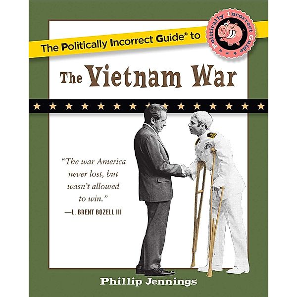 The Politically Incorrect Guide to the Vietnam War, Phillip Jennings