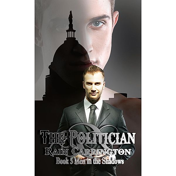 The Politician (Men in the Shadows, #5) / Men in the Shadows, Rain Carrington