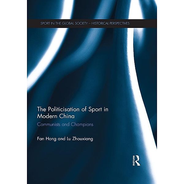 The Politicisation of Sport in Modern China, Fan Hong, Lu Zhouxiang