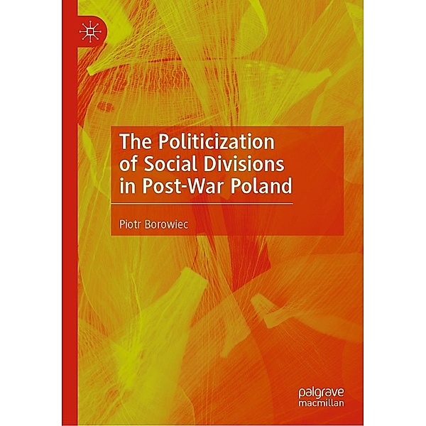 The Politicization of Social Divisions in Post-War Poland / Progress in Mathematics, Piotr Borowiec