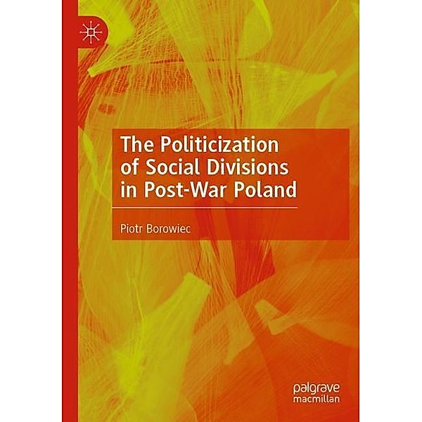 The Politicization of Social Divisions in Post-War Poland, Piotr Borowiec