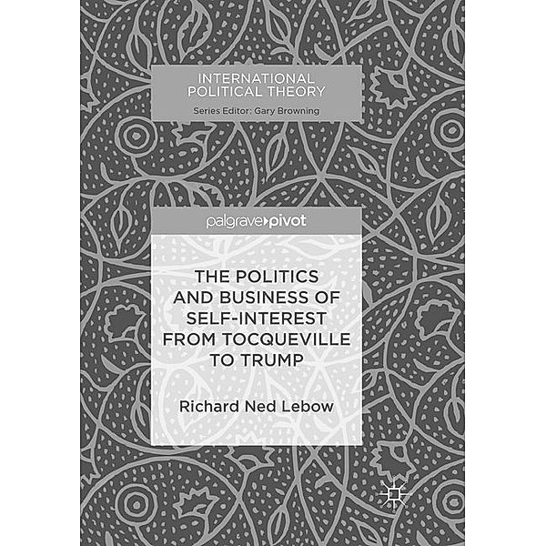 The Politics and Business of Self-Interest from Tocqueville to Trump, Richard Ned Lebow