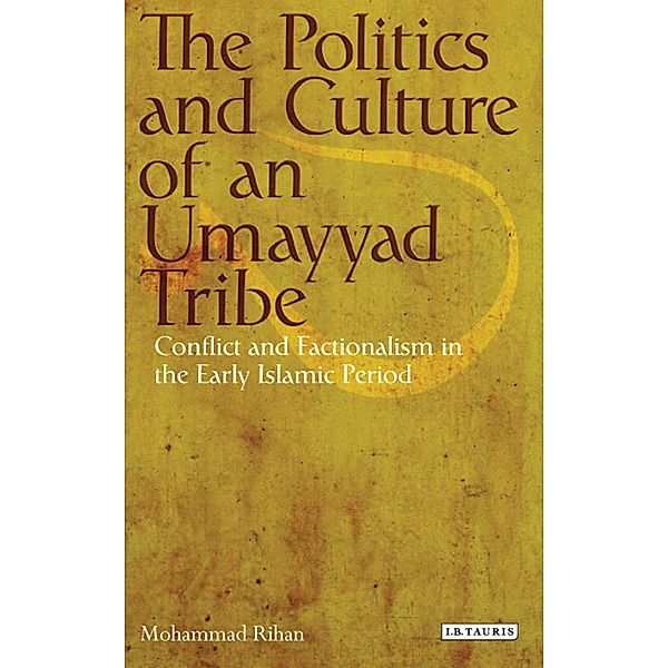 The Politics and Culture of an Umayyad Tribe, Mohammad Rihan