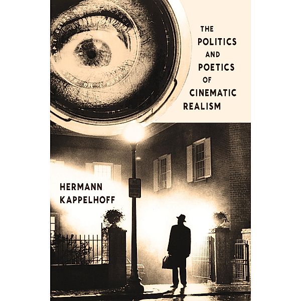 The Politics and Poetics of Cinematic Realism / Columbia Themes in Philosophy, Social Criticism, and the Arts, Hermann Kappelhoff
