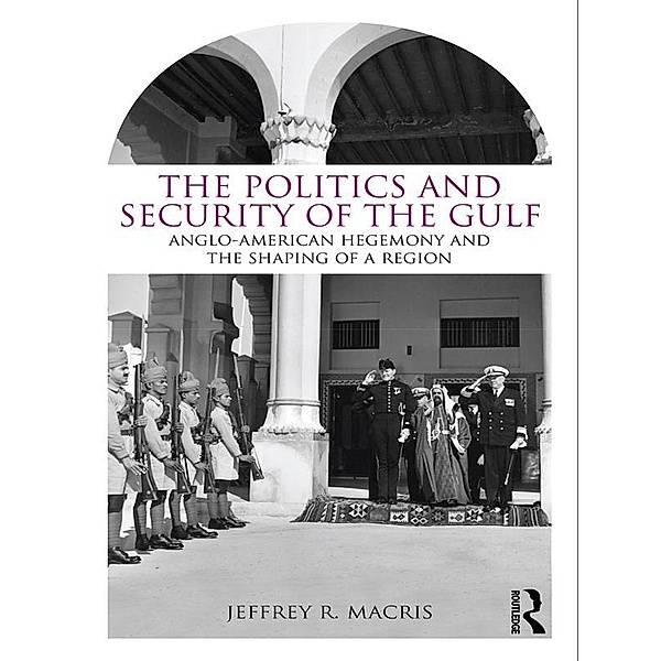 The Politics and Security of the Gulf, Jeffrey R. Macris