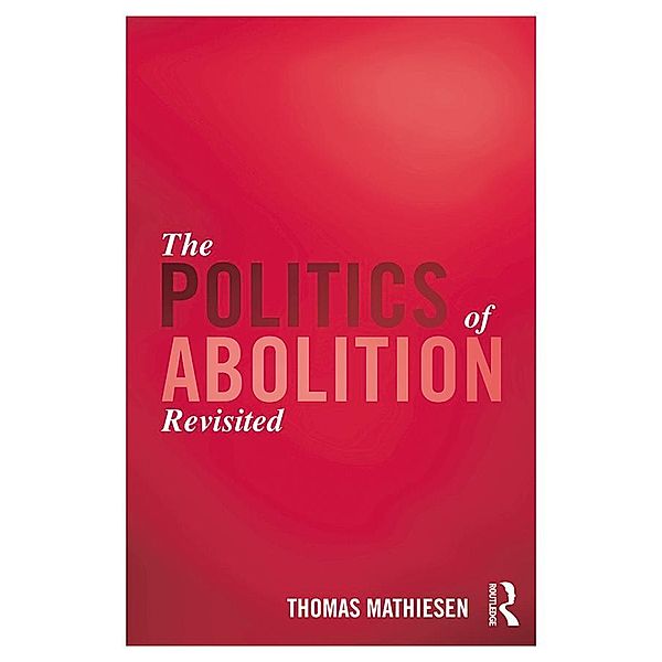 The Politics of Abolition Revisited, Thomas Mathiesen