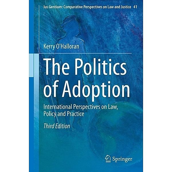 The Politics of Adoption / Ius Gentium: Comparative Perspectives on Law and Justice Bd.41, Kerry O'Halloran