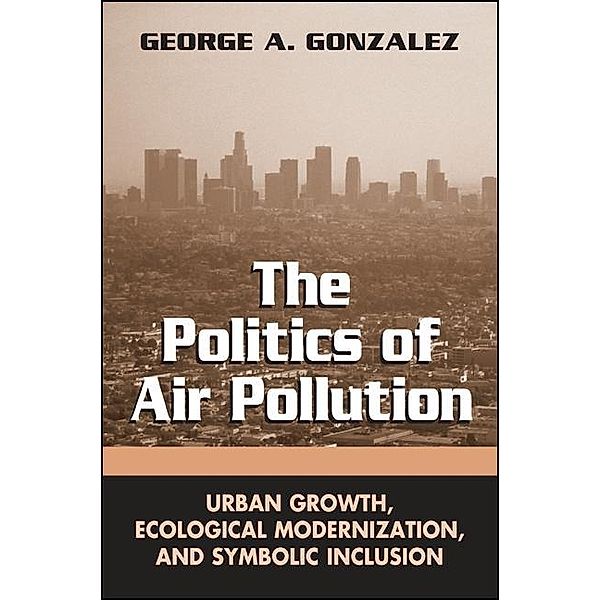 The Politics of Air Pollution / SUNY series in Global Environmental Policy, George A. Gonzalez