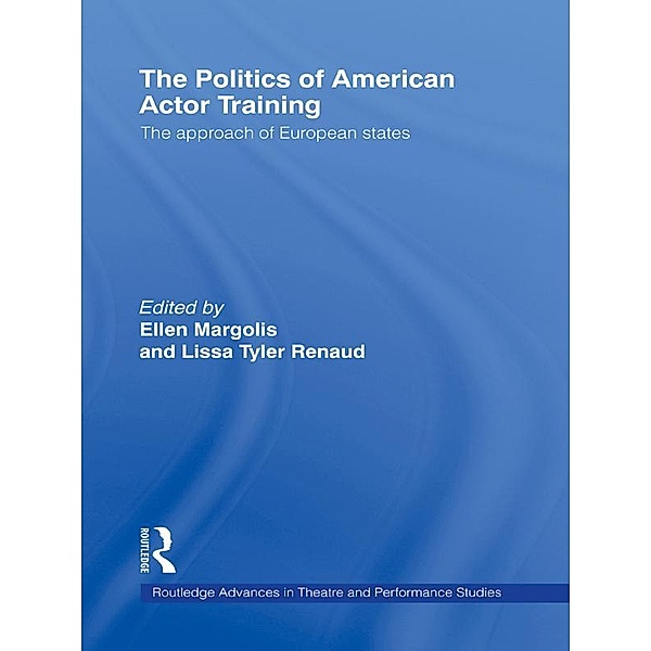 The Politics of American Actor Training / Routledge Advances in Theatre & Performance Studies