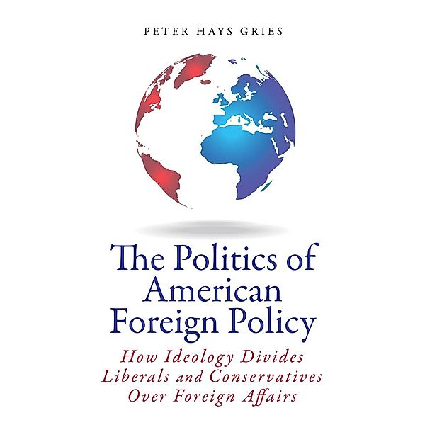 The Politics of American Foreign Policy, Peter Gries