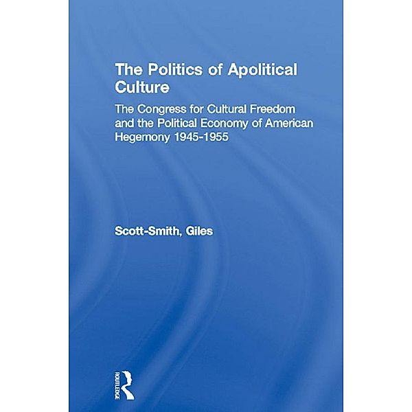 The Politics of Apolitical Culture, Giles Scott-Smith