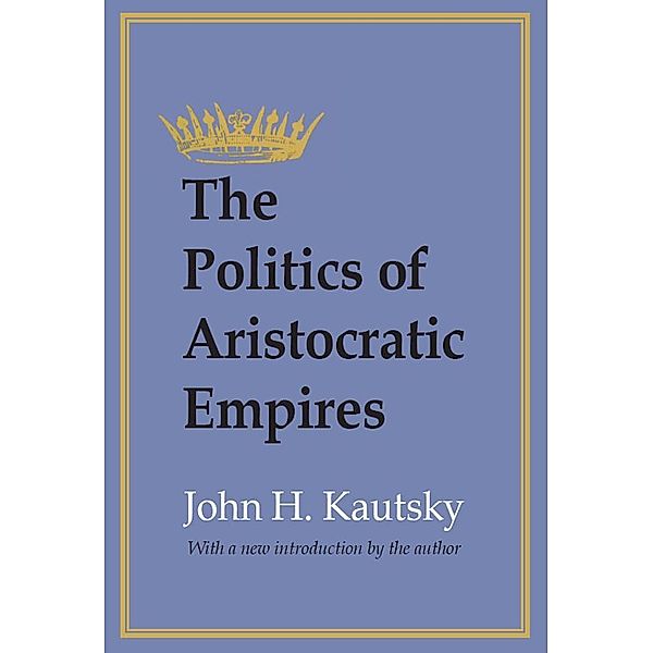 The Politics of Aristocratic Empires, John H. Kautsky