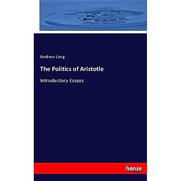 The Politics of Aristotle, Andrew Lang