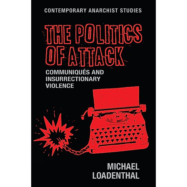 The politics of attack / Contemporary Anarchist Studies, Michael Loadenthal