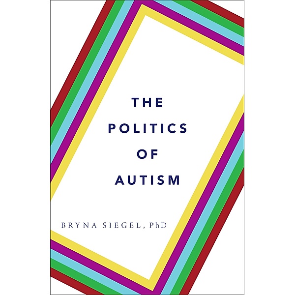 The Politics of Autism, Bryna Siegel