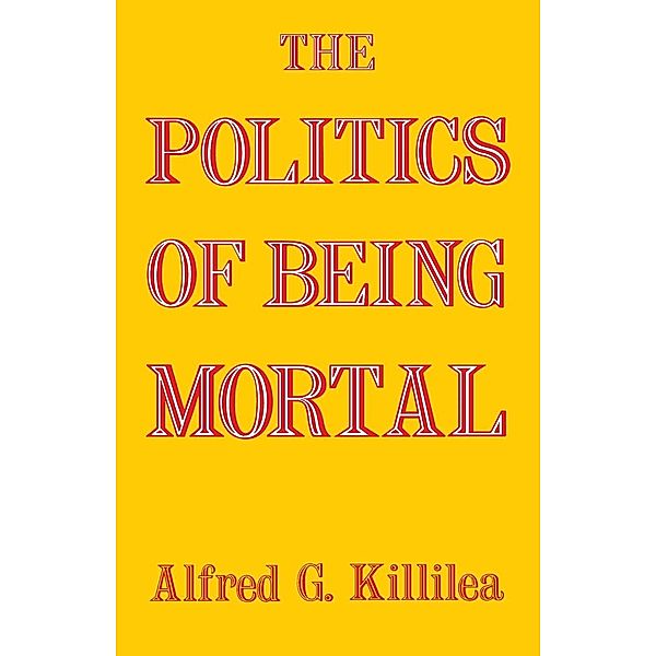 The Politics of Being Mortal, Alfred G. Killilea