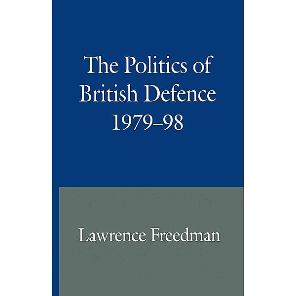 The Politics of British Defence 1979-98, Lawrence Freedman