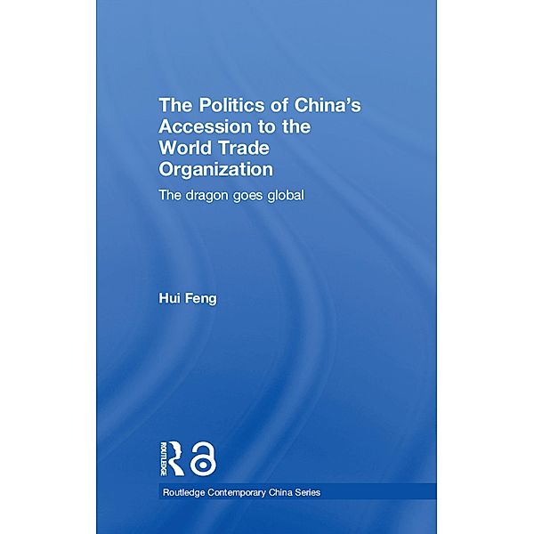 The Politics of China's Accession to the World Trade Organization, Hui Feng