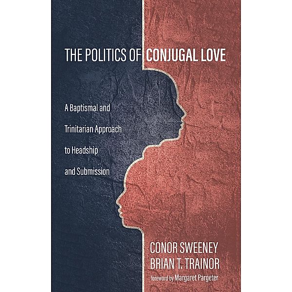 The Politics of Conjugal Love, Conor Sweeney, Brian T. Trainor