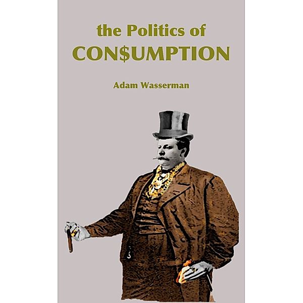 The Politics of Consumption, Adam Wasserman