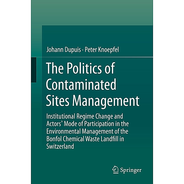 The Politics of Contaminated Sites Management, Johann Dupuis, Peter Knoepfel